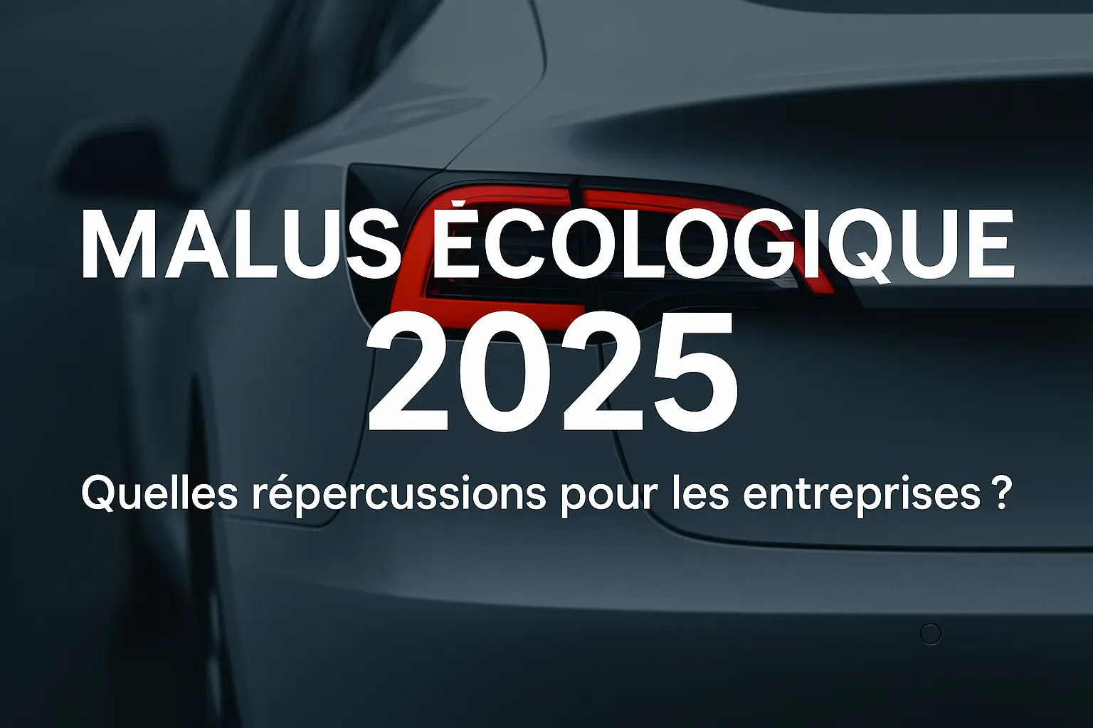 Malus écologique 2025 : tout comprendre pour anticiper son impact sur votre entreprise
